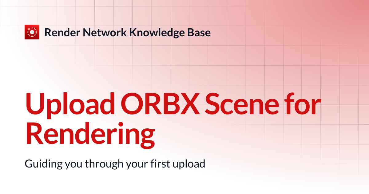 Upload ORBX Scene for Rendering | Render Network Knowledge Base
