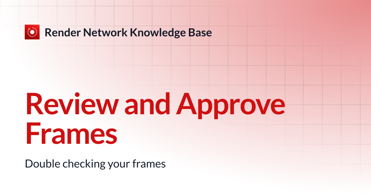 Review and Approve Frames | Render Network Knowledge Base