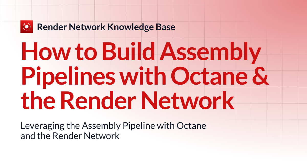 How to Build Assembly Pipelines with Octane & the Render Network ...